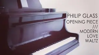 Philip Glass - Opening Piece | Modern Love Waltz