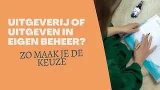Uitgeverij of uitgeven in eigen beheer? Zo maak je de keuze