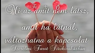 🌺❓🌻Mi az amit nem veszel &eacute;szre, amit ha l&aacute;tn&aacute;l, tudna v&aacute;ltozni a helyzet? - Szerelmi sz&iacute;vkirak&aacute;s 💝🌺💝