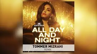 Europa Ft. Madison Beer - All Day And Night (Tommer Mizrahi Remix)