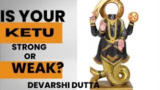 Is your KETU strong or weak? | Devarshi Dutta | How vedic astrology works