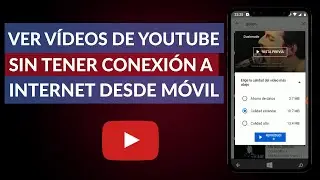 C&oacute;mo ver Videos de YouTube sin Tener conexi&oacute;n a Internet Desde el Celular