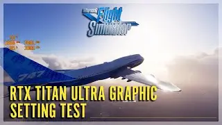 [4K ULTRAWIDE 21:9] MICROSOFT FLIGHT SIMULATION 2020 RTX TITAN ULTRA GRAPHIC SETTING TEST