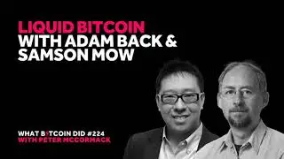 Liquid Bitcoin with Adam Back & Samson Mow