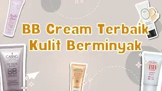 12 Rekomendasi BB Cream Terbaik Untuk Kulit Berminyak [ Anti Kilap ]
