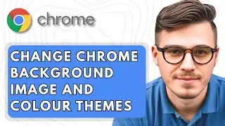 How To Change Google Chrome Background Image and Colour Themes [2025 Guide]