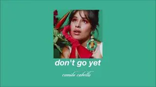 camila cabello - don't go yet (slowed & reverb)