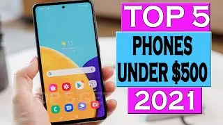 Top 5 BEST Phones Under $500 of 2021