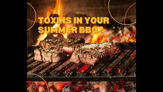 Toxins in Your Summer BBQ? What You Don&rsquo;t Know About Grilling Season