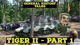 General History Talks - Tiger II PART 1
