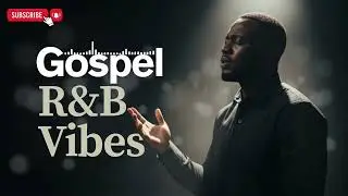 Gospel Praise Songs Playlist for Quiet Time | Soft R&B Worship