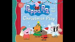 Peppa Pig and the Christmas Play (kid’s book read aloud)