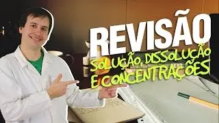 Solução, Dissolução e Concentrações - Revisão