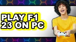 How to Play F1 23 on PC (Full Guide)