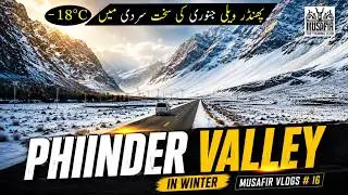 Hunza to Gilgit and Gilgit to Phander Valley - Winter Tour of Gilgit Baltistan by Musafir Vlogs