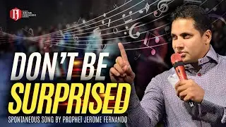 'Don't be surprised' spontaneous song by Prophet Jerome Fernando