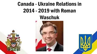 Roman Waschuk - Canada-Ukraine Relations 2014-2019
