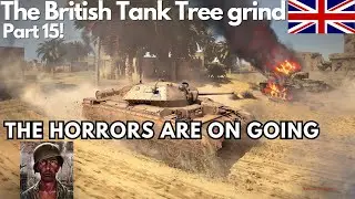 British Tank Tree Grind episode 15 :The Horrors Are On Going