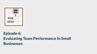 Episode 6: Evaluating Team Performance In A Small Business