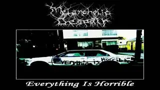 Melancholic Despair - Everything Is Horrible (Full EP) (2017)