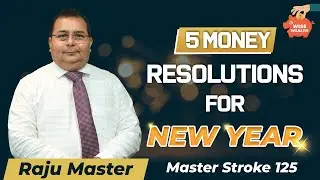 5 Money Resolutions For NEW YEAR | Master stroke 125 | Raju Master