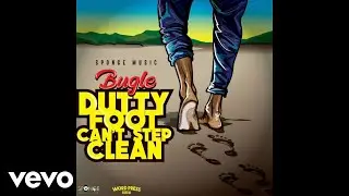Bugle - Dutty Foot Can't Step Clean (Official Audio)
