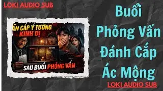 Truyện Audio: Buổi Phỏng Vấn Đ&aacute;nh Cắp &Aacute;c Mộng | Loki Audio