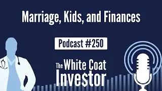 WCI Podcast #250 - Marriage, Kids, and Finances