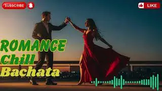 Romantic Chill Bachata &ndash; Smooth Love Vibes for Late Night Relaxing