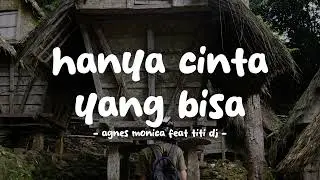 agnes monica ft titi dj - hanya cinta yang bisa - lirikin