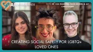 Creating Social Safety for LGBTQ+ Loved-ones (w/Dr. Diamond, Julia Decker, & Jay Christensen) S7 E15
