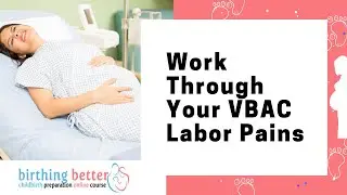 Work Through Your VBAC Labor Pains | Dealing With Pain During Childbirth | Birthing Better