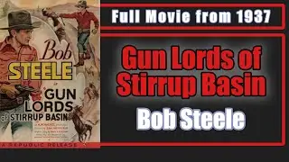 Gun Lords of Stirrup Basin (1937) Western 🤠 Bob Steele | Full Movie