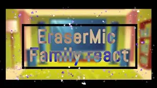 ||EraserMic Family React To Tiktoks||•Part 7•||