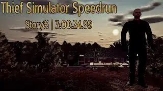 Thief Simulator Speedrun - Story% (v1.45 Old World Record) | 3:00:24.99