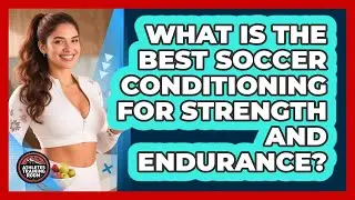 What Is The Best Soccer Conditioning For Strength And Endurance? - Athletes Training Room