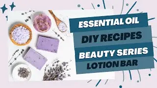 Essential Oil DIY Lotion Bar