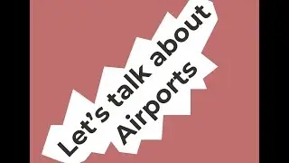 Let's talk about Airports