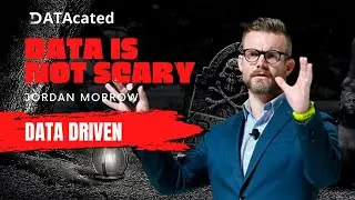 Data Driven is NOT Scary   Jordan Morrow