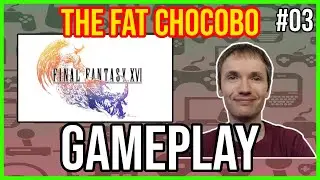 Monty Plays Final Fantasy XVI - playthrough part 3