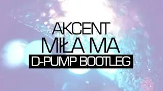 Akcent - Miła ma (D-Pump Bootleg)