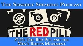 Sensibly Speaking Podcast #141: The Red Pill and the Men's Rights Movement