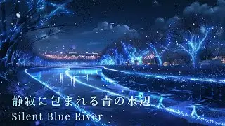 Silent Blue River | 静寂に包まれる青の水辺 | Relaxing Music for Sleep & Study