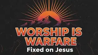 Worship is Warfare - #13