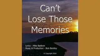 Country Winner - Can't Lose Those Memories  by Mike Baldwin and Bob Bentley