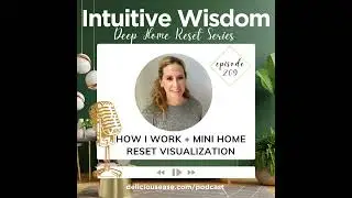 How I Work + A Mini Home Reset Visualization [Ep. 209]
