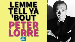 Lemme Tell Ya 'Bout Peter Lorre - From M to Hollywood Icon
