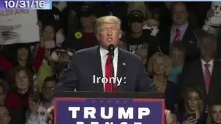 Donald Trump (irony in his own words)