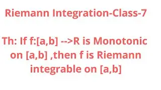 Riemann Integration-Class-7:A monotonic function on [a,b] is Riemann Integrable on [a,b]