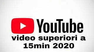 come caricare video youtube superiori a 15 min.